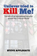 Unilever Tried to Kill Me!: Travails of an International Traveller Around the Unilever World 1965146007 Book Cover
