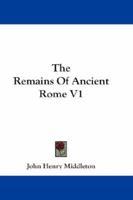 The Remains of Ancient Rome 1355485053 Book Cover