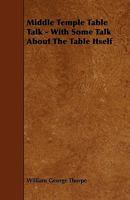 Middle Temple Table Talk: With Some Talk About the Table Itself 1357211457 Book Cover