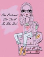 She believed She Could So She Did: Notebook (unlined illustrated Transparent Backgrounds + Wide Lined Ruled Composition Notebook) (8.5 x 11 Large ... Girls (Inspirational Journals to Write In) 169143308X Book Cover