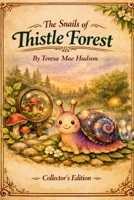 The Snails of Thistle Forest: An Illustrated Field Guide to Magical Snail Species and Forest Lore B0H21RKW87 Book Cover