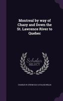 Montreal by way of Chazy and down the St. Lawrence River to Quebec 1899 [Hardcover] 1359444807 Book Cover