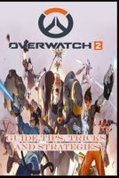 OVERWATCH 2 Guide: Tips, Tricks, and Strategies B0BHFXZX84 Book Cover