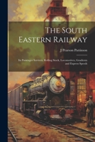 The South Eastern Railway: Its Passenger Services, Rolling Stock, Locomotives, Gradients and Express Speeds 102169312X Book Cover
