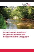 Las especies exóticas invasoras leñosas del bosque natural uruguayo 6202154462 Book Cover