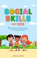 Social Skills for Kids: 7 Easy Steps to Help Your Child Build Confidence, Manage Emotions, Make Friends, and Develop Effective Communication Skills 1916816010 Book Cover
