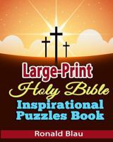 Large-Print Holy Bible Inspirational Puzzles Book: Holy Bible Word Searches, Cryptograms, Alphabet Soups, Dittos, Piece By Piece Puzzles in Easy-to-Read Large Print (Volume 1) 1717297501 Book Cover