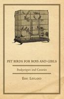 Pet Birds for Boys and Girls - Budgerigars and Canaries 144741036X Book Cover