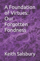A Foundation of Virtues: Our Forgotten Fondness B0GG85PZ3H Book Cover