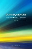 Consequences: Short Stories, Poems, Commentaries 0998202002 Book Cover