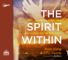 The Spirit Within: Getting to Know the Person and the Purpose of the Holy Spirit 1640912916 Book Cover