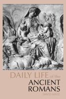 Daily Life of the Ancient Romans (The Greenwood Press Daily Life Through History Series) 0313303266 Book Cover