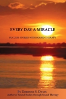 Every Day A Miracle: Success Stories With Sound Therapy 0962232645 Book Cover
