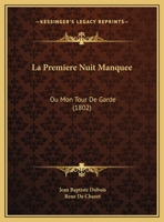 La Premiere Nuit Manquee: Ou Mon Tour De Garde (1802) 1162284048 Book Cover