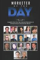 Marketer of the Day: Insights from the Top Internet Marketers & Entrepreneurs Around the World 1729206255 Book Cover