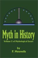 Myth in History: Volume 2 of Mythological Essays 0595229506 Book Cover