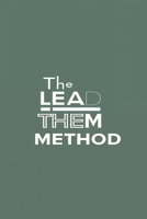 The Lead Them Method: A Game-Changing Strategy That People Are Raving About B0F5QTVQD3 Book Cover