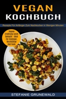 Vegan Kochbuch: Vegane Ernährung Leicht Gemacht - Ideal Für Einsteiger, Berufstätige Und Faule (Rezepte Für Anfänger Zum Nachkochen in Wenigen Minuten) 1774850583 Book Cover