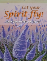 Let your spirit fly!: Artworks of Helen Gordon 1922727407 Book Cover