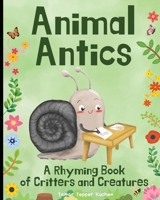 Animal Antics in the Garden: A Rhyming Book of Critters and Creatures: A Fun (and Funny!) Interactive Read Aloud Picture Book For Kids Ages 1 - 7 1738925625 Book Cover