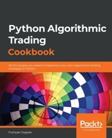Python Algorithmic Trading Cookbook : All the Recipes You Need to Implement Your Own Trading Strategies in Python 1838989358 Book Cover