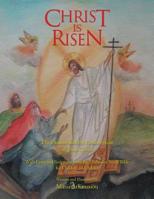 Christ Is Risen: The Passion and the Resurrection of Jesus Christ 1469142546 Book Cover