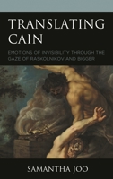Translating Cain : Emotions of Invisibility Through the Gaze of Raskolnikov and Bigger 1978709846 Book Cover