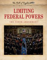Limiting Federal Powers: The Tenth Amendment 0766085678 Book Cover