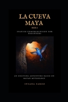 La Cueva Maya Book 4: An Exciting Adventure Based on Mayan Mythology. Spanish Comprehension for Beginners. (Spanish Edition) B0DYYTL89X Book Cover