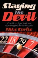 Slaying The Devil: One Man's Fight To Kick A Gambling Problem Into Touch 1434303241 Book Cover
