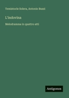 L'indovina: Melodramma in quattro atti (Italian Edition) 338508430X Book Cover