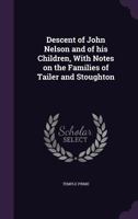 Descent of John Nelson and of His Children: With Notes on the Families of Tailer and Stoughton 1014722365 Book Cover
