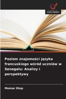 Poziom znajomosci jezyka francuskiego wsród uczniów w Senegalu: Analizy i perspektywy (Polish Edition) 6630044916 Book Cover