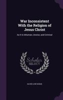 War Inconsistent with the Religion of Jesus Christ 150770643X Book Cover