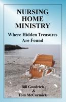 Nursing Home Ministry : Where Hidden Treasures Are Found 0974538485 Book Cover