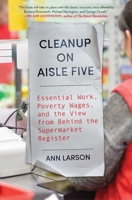 Cleanup on Aisle Five: Essential Work, Poverty Wages, and the View from Behind the Supermarket Register 1668094517 Book Cover