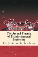 The Art and Practice of Transformational Leadership: Leading with Presence and Purpose 1519778139 Book Cover