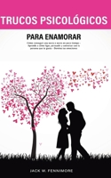 Trucos Psicológicos: Para Enamorar: Cómo conseguir una novia o novio en poco tiempo - Aprende a cómo ligar, persuadir y conversar con la persona que te gusta - Domina tus emociones (Spanish Edition) 9190167910 Book Cover