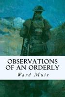 Observations of an Orderly Some Glimpses of Life and Work in an English War Hospital 1546620540 Book Cover