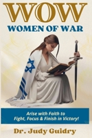 WOMEN OF WAR: ARISE WITH FAITH TO FIGHT, FOCUS AND FINISH IN VICTORY! B0GTFJQT7Y Book Cover