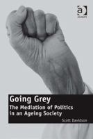 Going Grey: The Mediation of Politics in an Ageing Society 1409433927 Book Cover