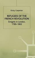 Refugees of the French Revolution: Emigres in London, 1789-1802 033371833X Book Cover
