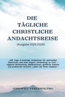 Die tägliche christliche Andachtsreise (Ausgabe 2025-2026): 365 Tage 5-minütige Andachten für spirituelles Wachstum und eine engere Verbindung zu Gott ... Leben Sie Ihren Glauben. (German Edition) B0FFYM8LTF Book Cover