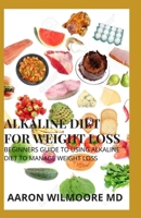 ALKALINE DIET FOR WEIGHT LOSS: All You Need To Know About Alkaline Diet for Weight Loss 1711548138 Book Cover