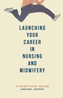 Launching Your Career in Nursing and Midwifery: A Practical Guide 1137362405 Book Cover