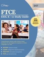 FTCE ESOL K-12 Study Guide: Comprehensive Review with Practice Exam Questions for the English for Speakers of Other Languages 047 Test 1637980248 Book Cover