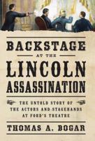 Backstage at the Lincoln Assassination: The Untold Story of the Actors and Stagehands at Ford's Theatre 1621573206 Book Cover