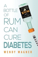 A Bottle of Rum Can Cure Diabetes 1942657099 Book Cover