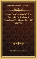 Carta De Cristobal Colon Enviada De Lisboa A Barcelona En Marzo De 1493 (1870) 1145761046 Book Cover