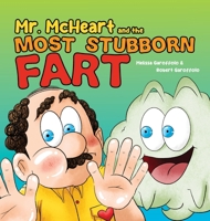 Mr McHeart and the Most Stubborn Fart: A hilarious children's book about the adventures of Mr McHeart who tries to fart but simply can't! 0975623613 Book Cover